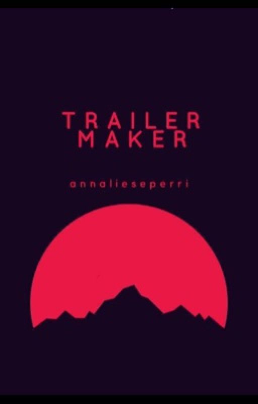 Trailer Maker  by annalieseperri