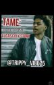 TAME(sequel To SAVAGE:Lucas Coly Story) by Trippyyyvibes