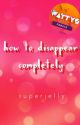 How To Disappear Completely by superjelly