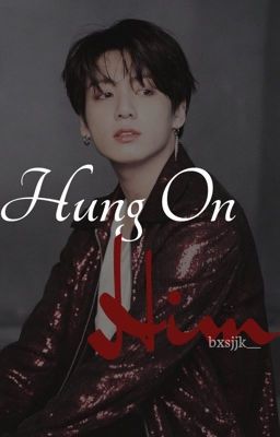 Hung On Him | j.jk | COMPLETED cover