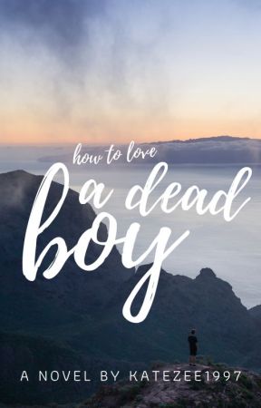 How To Love A Dead Boy by katezee1997