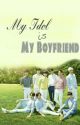 My Idol is My Boyfriend (ENG sub) - [END] by exchj_mo