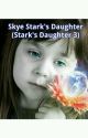 Skye Stark's Daughter (Stark's Daughter 3) by MrsGeorgiaB