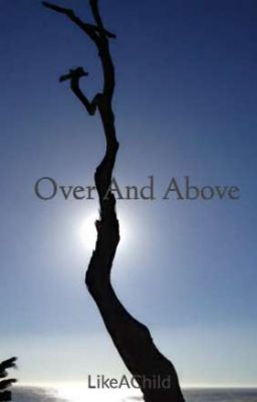 Over And Above by LikeAChild