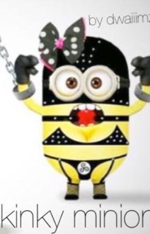 kinky minion: a bedoe story by dwaiiimz