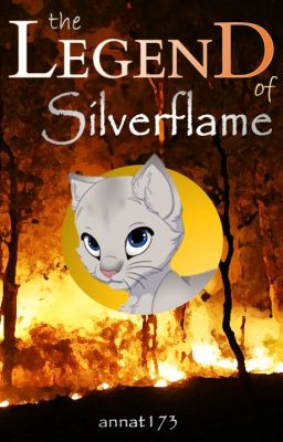 The Legend of Silverflame (Completed) {Warrior Cats Fanfic} cover