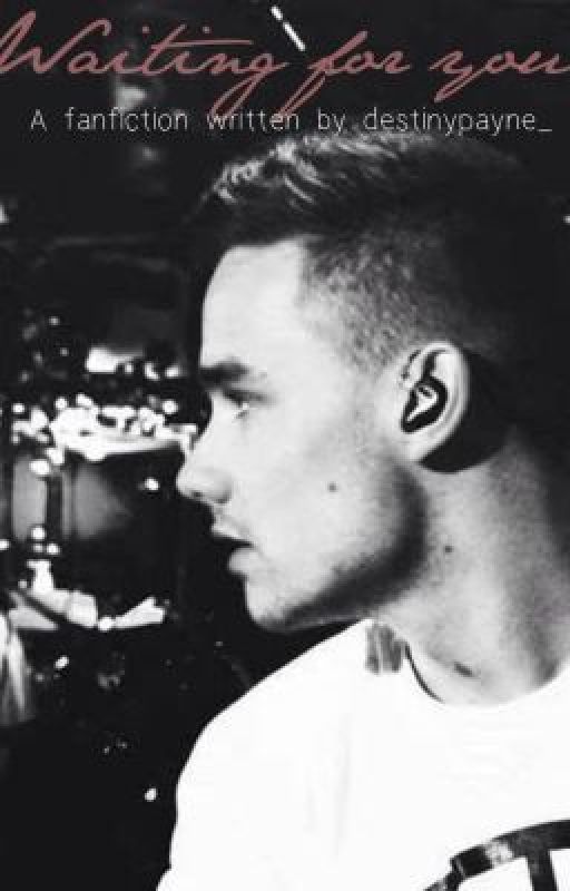 Waiting For You [ A Liam Payne Fiction ] by DestinyPayne_