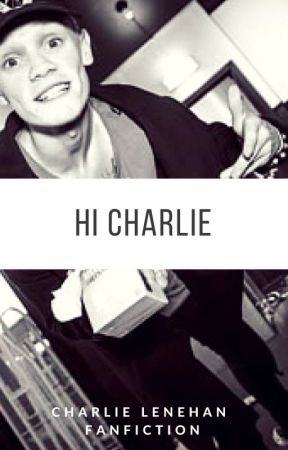 Hi Charlie - Charlie Lenehan [ Book One ] ✔ by kimieaton143