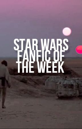 Star Wars Fanfic of the Week by StarWarsFOTW