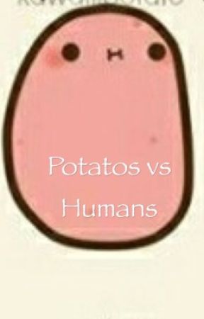 Potatos vs. Humans by OtakuLoner