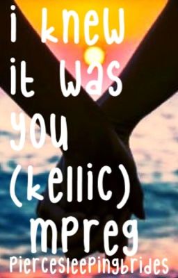 I Knew It Was You (Kellic) (boyxboy) Mpreg cover