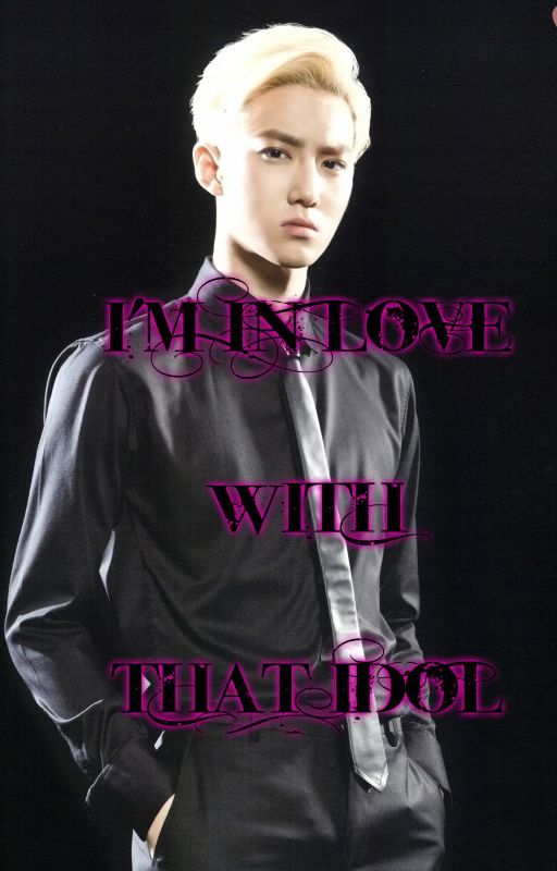 I'm In Love With That Idol (Completed) by xhanilace_khai