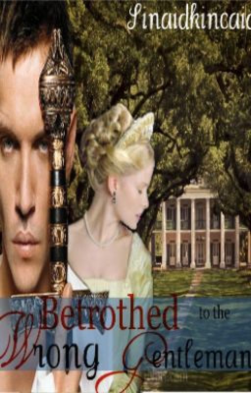 Betrothed to the wrong gentleman: Historical Fiction by Sinaidkincaid16