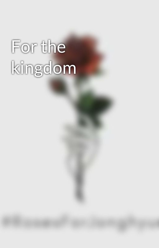 For the kingdom by Jhopeful12356