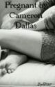 Pregnant By Cameron Dallas (Completed) by kel1021