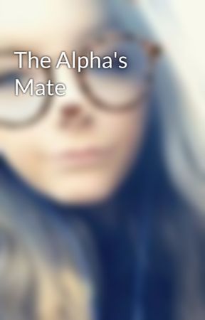 The Alpha's Mate by Rock22Girl