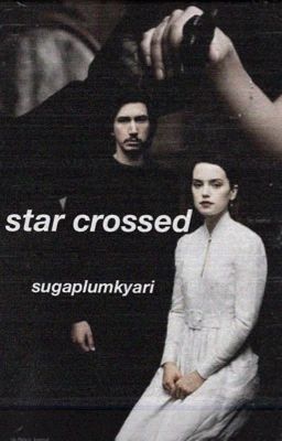 Star Crossed// Poe&Kylo X Reader ☑️ EDITING cover