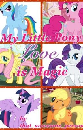 My Little Pony: Love is Magic by that_awesome_person