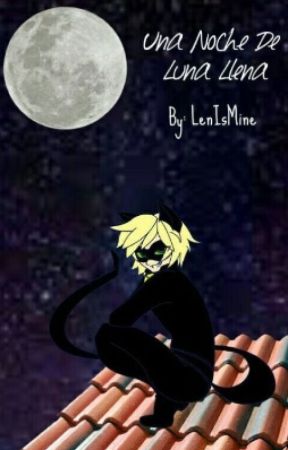 "Una noche de Luna llena." (Adrien/Chat Noir y Tú) by LenIsMine