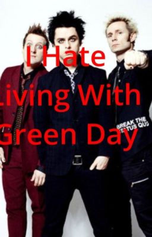 I Hate Living With Greenday by staying_strong_sarah