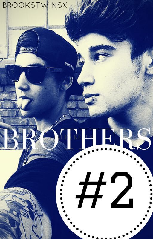 Brothers #2 [Sequel to Brothers • Brooks Brothers Fanfic] by BrooksTwinsx