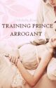 [BOOK ONE] Training Prince Arrogant (INTENSE EDITING) by michelle_kirsti