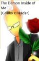 The Demon Inside of Me (Grillby X Reader) by bananahfart