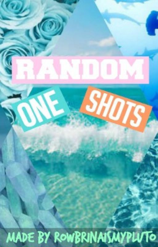 Random One Shots by rowbrinaismypluto