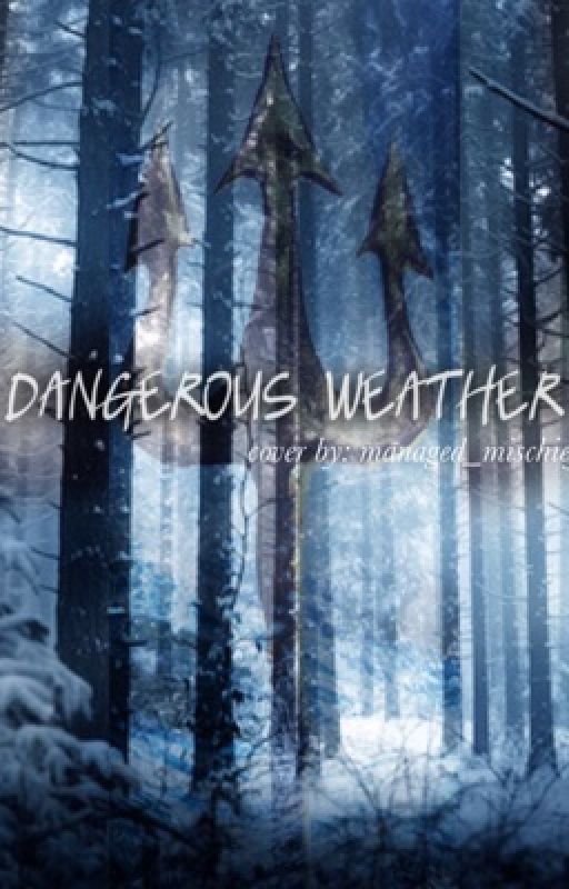 Dangerous Weather//Book One by managed_mischief