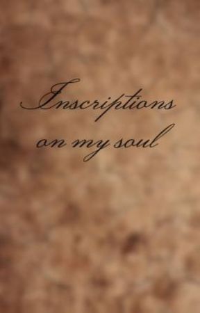 Inscriptions on my soul by JennAndes