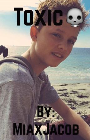 Toxic{Jacob Sartorius FanFic} by MiaxJacob