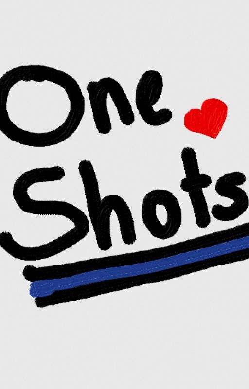 One Shots! by mkelley1014