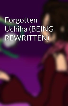 Forgotten Uchiha (BEING REWRITTEN) by AstroChan6