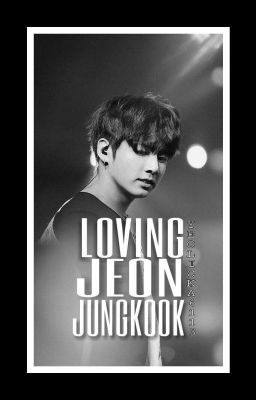 Loving Jeon Jungkook || (Loving Series #1)  cover