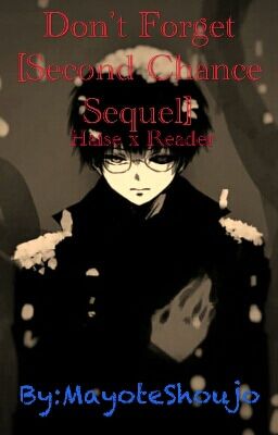 Don't Forget [Haise Sasaki / Kaneki Ken X Reader] Book 2 cover