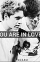 You Are In Love | n.s [COMPLETED] by keepingupwidnarry