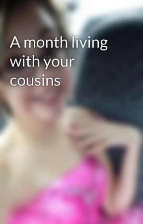 A month living with your cousins by MNMS_RULE