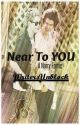 Near To You       *Completed* by WritersUnblock