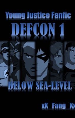 Young Justice Fanfic - DEFCON 1 : Below Sea-Level cover