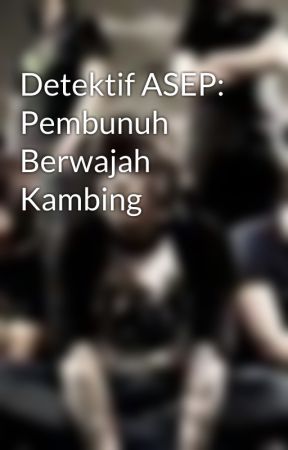 Detektif ASEP: Pembunuh Berwajah Kambing by firdausmlt