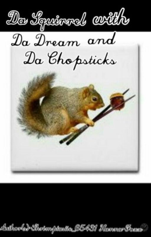 Da Squirrel with Da Dream and Da Chopsticks by Shrimptastic_65431