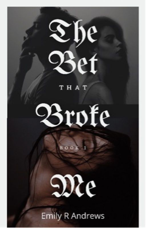 The Bet That Broke Me ~ Book•1 ✔️ (this book is currently being rewritten) by ERoseAuthor