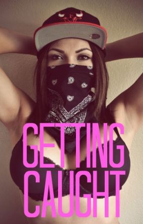 Getting Caught (Prima Carte)- Editata by FefeLove