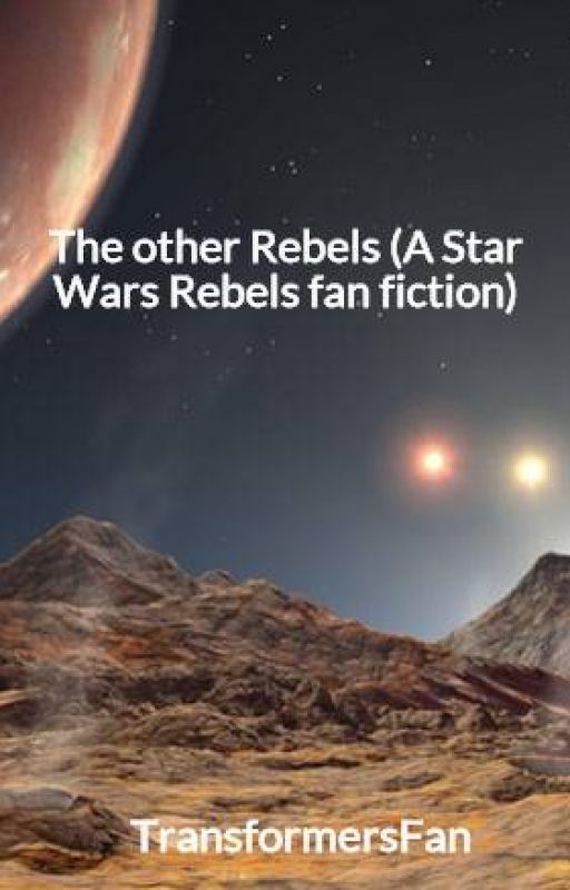 The other Rebels (A Star Wars Rebels fan fiction) (Canceled) by TransformersFan