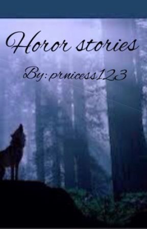 Horor stories by prnicess123