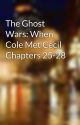 The Ghost Wars: When Cole Met Cecil Chapters 25-28 by ColeJDavis