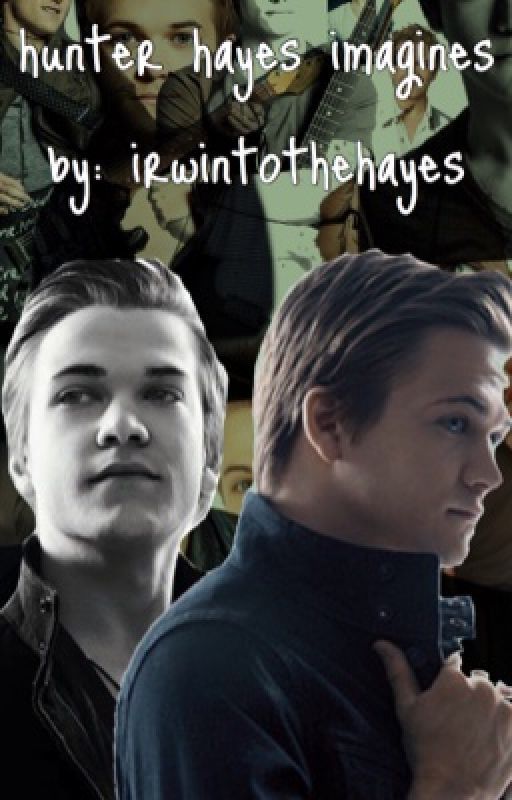 Hunter Hayes Imagines by irwintothehayes