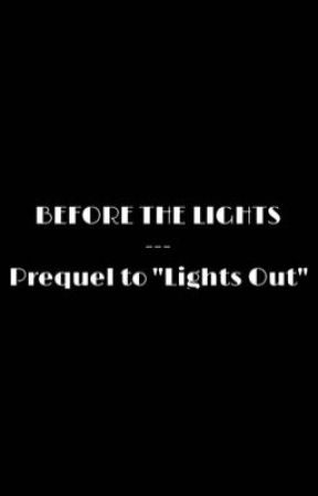 Before The Lights || Prequel to "Lights Out" [Book Two] DISCONTINUED by MistyCube