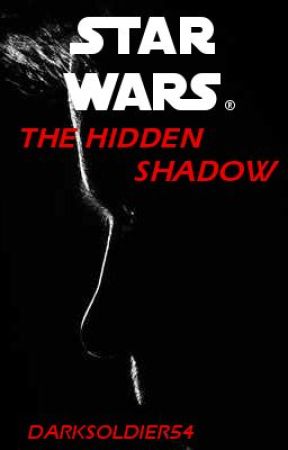 Star Wars: The Hidden Shadow by darksoldier54