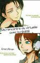 Riren/Ereri : Ma rencontre du virtuelle avec la réalité by EmilieAckerman59